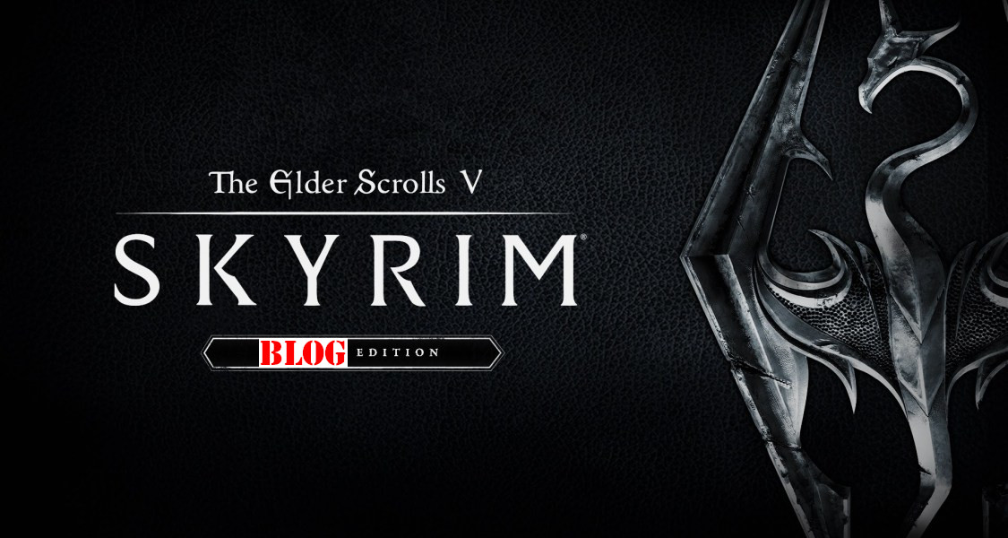 TES V: Skyrim - BLOG EDITION